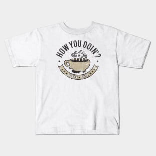 How You Doin' ? Kids T-Shirt